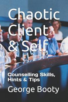 Paperback Chaotic Client & Self: Counselling Skills, Hints & Tips Book