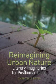 Hardcover Reimagining Urban Nature: Literary Imaginaries for Posthuman Cities Book