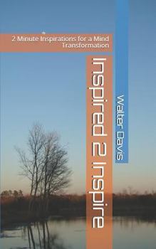 Paperback Inspired 2 Inspire: 2 Minute Inspirations for a Mind Transformation Book