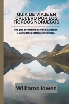 Paperback Guía de viaje en crucero por los fiordos noruegos: Una guía esencial de las vías navegables y las ciudades costeras de Noruega [Spanish] Book