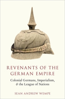 Hardcover Revenants of the German Empire: Colonial Germans, Imperialism, and the League of Nations Book