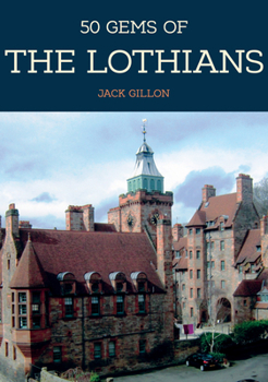 Paperback 50 Gems of the Lothians: The History & Heritage of the Most Iconic Places Book
