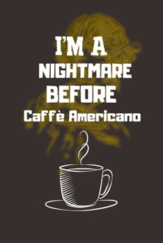 I'M A NIGHTMARE BEFORE Caffè Americano: Ruled Notebook , Journal , Planner , 6"x9" Lined Pages,100 Pages