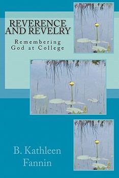 Paperback Reverence and Revelry: Remembering God at College Book