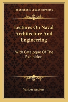Paperback Lectures On Naval Architecture And Engineering: With Catalogue Of The Exhibition Book