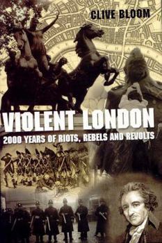 Hardcover Violent London: 2000 Years of Riots, Rebels and Revolts Book