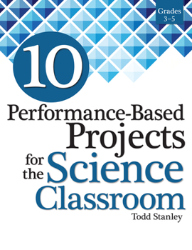 Paperback 10 Performance-Based Projects for the Science Classroom: Grades 3-5 Book