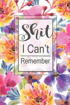 Shit I Can't Remember: Password Book Journal With Secret Keeper Logbook To Track and Keep Usernames Email Address Pocket Size Modern Floral Cover and ... for Your Business and Personal User ID