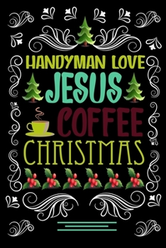 Paperback HANDYMAN LOVE JESUS COFFEE CHRISTMAS Blank Line journal: Christmas Coffee journal & notebook - Diary / Christmas & Coffee Lover Gift - Gift for HANDYM Book