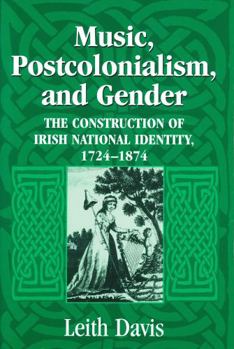 Paperback Music, Postcolonialism, and Gender: The Construction of Irish National Identity, 1724-1874 Book