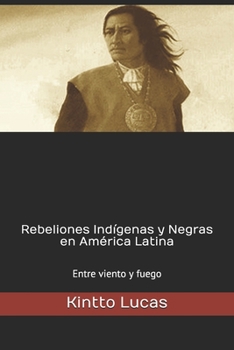 Paperback Rebeliones Indígenas y Negras en América Latina: Entre viento y fuego [Spanish] Book