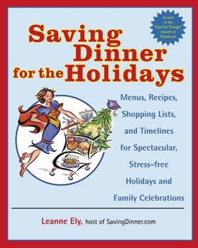 Paperback Saving Dinner for the Holidays: Menus, Recipes, Shopping Lists, and Timelines for Spectacular, Stress-Free Holidays and Family Celebrations: A Cookboo Book