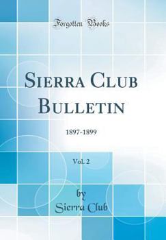 Hardcover Sierra Club Bulletin, Vol. 2: 1897-1899 (Classic Reprint) Book