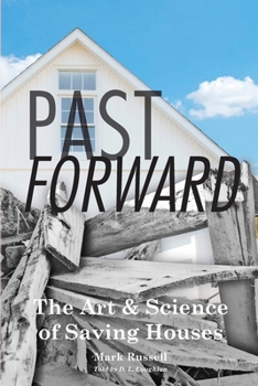 Paperback Past Forward: The Art & Science of Saving Houses Book