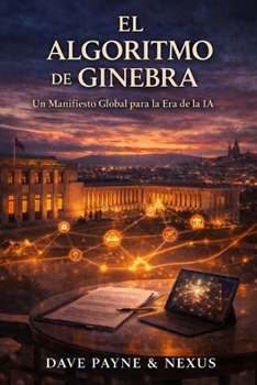 El Algoritmo de Ginebra: Un Manifiesto Global para la Era de la IA (Spanish Edition)