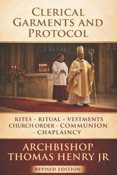 Clerical Garments and Protocol: Rites, Ritual, Vestments, Church Order, Communion, Chaplaincy