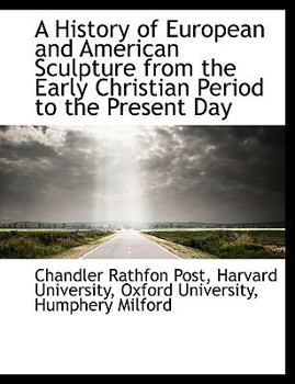 A History of European and American Sculpture from the Early Christian Period to the Present Day
