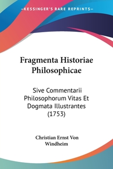Paperback Fragmenta Historiae Philosophicae: Sive Commentarii Philosophorum Vitas Et Dogmata Illustrantes (1753) [Latin] Book