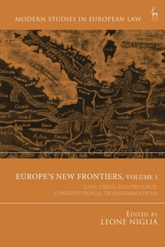 Europe’s New Frontiers: Law, Crisis, Governance, Constitutional Transformations, Volume 1 (Modern Studies in European Law)