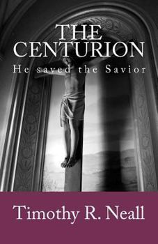 Paperback The Centurion: He saved the Savior Book