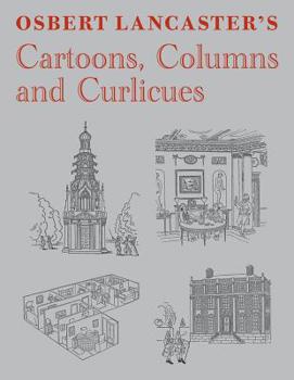 Hardcover Osbert Lancaster's Cartoons, Columns and Curlicues: Includes Pillar to Post, Homes Sweet Homes and Drayneflete Revealed Book