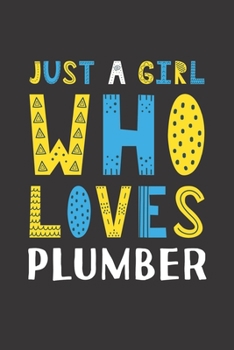 Paperback Just A Girl Who Loves Plumber: Funny Plumber Lovers Girl Women Gifts Lined Journal Notebook 6x9 120 Pages Book