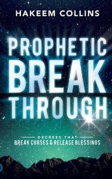 Hardcover Prophetic Breakthrough: Decrees that Break Curses and Release Blessings Book