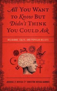 Paperback All You Want to Know But Didn't Think You Could Ask: Religions, Cults, and Popular Beliefs Book