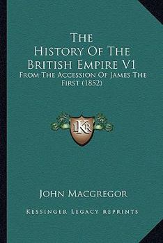 Paperback The History Of The British Empire V1: From The Accession Of James The First (1852) Book