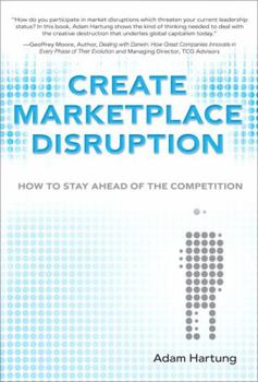 Paperback Create Marketplace Disruption: How to Stay Ahead of the Competition Book