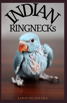 Paperback Indian Ringnecks: The Essential Guide to Understand and Care for Indian Ringneck Book