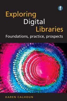 Paperback Exploring Digital Libraries: Foundations, Practice, Prospects Book