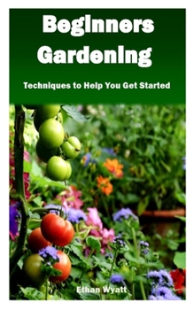Paperback Beginners Gardening: Techniques to Help You Get Started Book