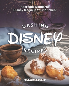 Paperback Dashing Disney Recipes: Recreate Wonderful Disney Magic in Your Kitchen! Book