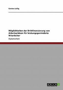 Paperback Möglichkeiten der Drittfinanzierung von Arbeitsplätzen für leistungsgeminderte Mitarbeiter [German] Book