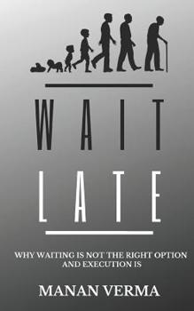 Paperback Wait Late: Why waiting is not the right option execution is Book