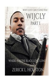Paperback Why I Just Can't Love You: Where Has The Black Love Gone? Book