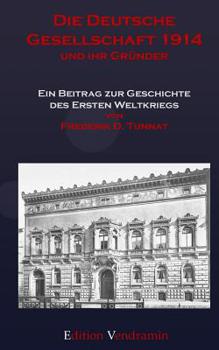 Paperback Die Deutsche Gesellschaft 1914 und ihr Gruender: Ein Beitrag zur Geschichte des Ersten Weltkriegs [German] Book