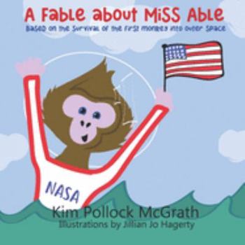 Paperback A Fable about Miss Able: Based on the survival of the first monkey into outer space Book