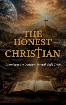 Honest Christian : Learning to See Ourselves Through God's Truth