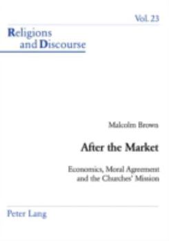 Paperback After the Market: Economics, Moral Agreement and the Churches' Mission Book