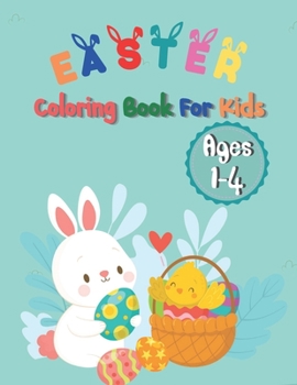 Paperback Easter Coloring Book For Kids Ages 1-4: An Coloring Book For Kids Ages 1-4, Featuring Adorable Easter Bunnies and Charming Easter Eggs for Stress Reli Book