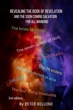Revealing the Book of Revelation: and the soon coming salvation for all mankind - 3rd edition with verse by verse commentary
