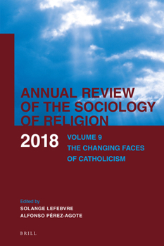 Annual Review of the Sociology of Religion. Volume 9 (2018): The Changing Faces of Catholicism