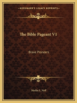 Paperback The Bible Pageant V1: Brave Pioneers Book