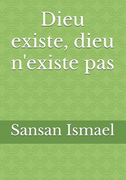 Dieu existe, dieu n'existe pas (French Edition)