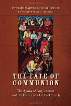 Hardcover The Fate of Communion: The Agony of Anglicanism and the Future of a Global Church Book