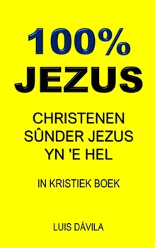 100% Jezus: Christenen Sûnder Jezus Yn 'e Hel