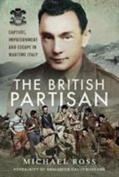 Hardcover The British Partisan: Capture, Imprisonment and Escape in Wartime Italy Book