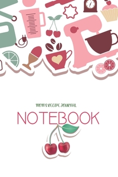 MOM'S RECIPE JOURNAL: (6x9 Lined) Blank Journal Notebook Organizer Planner for MOM'S RECIPE JOURNAL